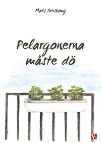 Pelargonerna måste dö; Mats Areskoug; 2015