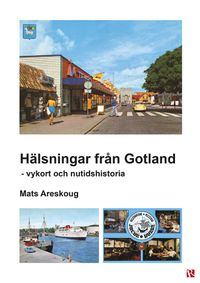 Hälsningar från Gotland : vykort och nutidshistoria; Mats Areskoug; 2016