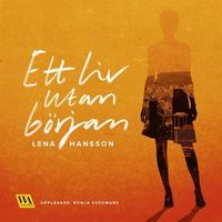 Ett liv utan början
                Ljudbok; Lena Hansson; 2016