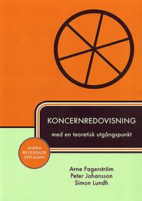 Koncernredovisning med en teoretisk utgångspunkt; Arne Fagerström, Peter Johansson, Simon Lundh; 2014