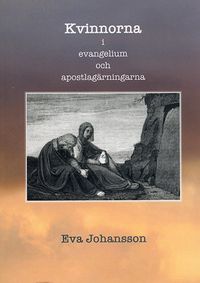 Kvinnorna i evangelium och apostlagärningarna; Eva Johansson; 2020