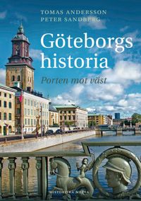 Göteborgs historia : porten mot väst; Tomas Andersson, Peter Sandberg; 2018
