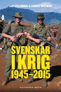Svenskar i krig : 1945-2015; Lars Gyllenhaal, Lennart Westberg; 2015
