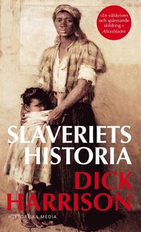Slaveriets historia; Dick Harrison; 2015