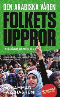 Den arabiska våren : folkets uppror i Mellanöstern och Nordafrika; Mohammad Fazlhashemi; 2014