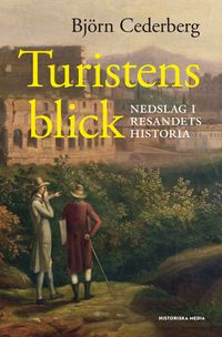 Turistens blick : nedslag i resandets historia; Björn Cederberg; 2015