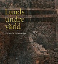 Lunds undre värld : en ovärderlig kunskapskälla till stadens historia D. 1 1890-1939; Anders W. Mårtensson; 2016