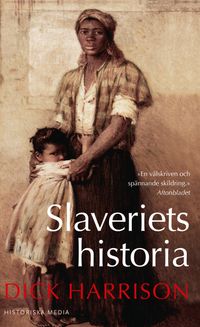 Slaveriets historia; Dick Harrison; 2016