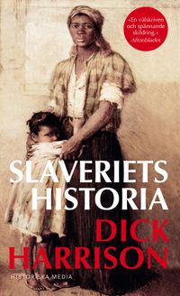 Slaveriets historia; Dick Harrison; 2017