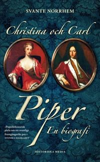 Christina och Carl Piper : en biografi; Svante Norrhem; 2017