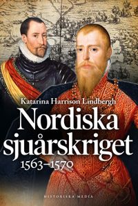 Nordiska sjuårskriget 1563-1570; Katarina Harrison Lindbergh; 2020