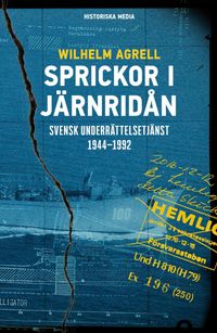 Sprickor i järnridån : Svensk underrättelsetjänst 1944-1992; Wilhelm Agrell; 2017