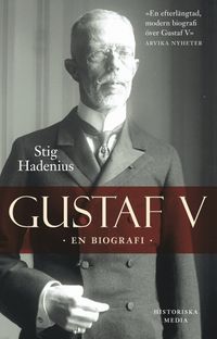 Gustaf V. En biografi; Stig Hadenius; 2020