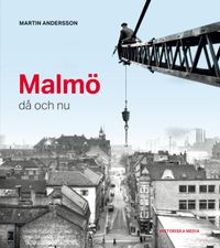 Malmö då och nu; Martin Andersson; 2018