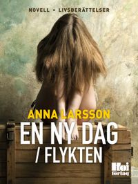 En ny dag ; Flykten; Anna Larsson; 2015