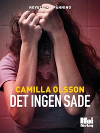 Det ingen sade; Camilla Olsson; 2017