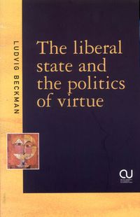 The liberal state and the politics of virtue; Ludvig Beckman; 2000