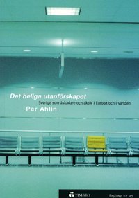 Det heliga utanförskapet - Sverige som åskådare och aktör i Europa och i vä; Per Ahlin; 2000