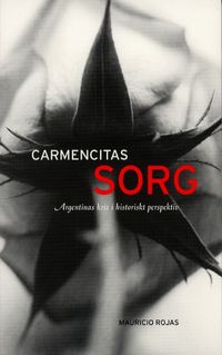 Carmencitas sorg - Argentinas kris i historiskt perspektiv; Mauricio Rojas; 2002