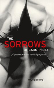 The sorrows of Carmencita - Argentina's crisis in a historical perspective; Mauricio Rojas; 2002