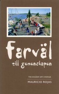 Farväl till gemenskapen : tre essäer om Sverige; Mauricio Rojas; 2004