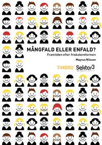 Mångfald eller enfald? : framtiden efter friskolereformen; Ola Johansson, Magnus Nilsson; 2011