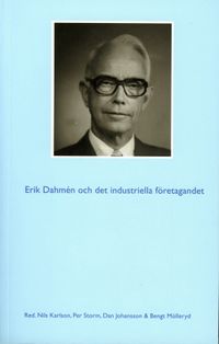 Erik Dahmén och det industriella företagandet; Nils Karlson, Per Storm, Dan Johansson, Bengt Mölleryd; 2007