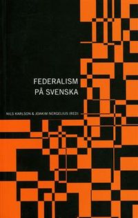 Federalism på svenska; Nils Karlson, Joakim Nergelius; 2007