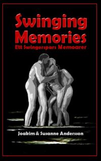 Swinging Memories : ett swingerspars memoarer; Joakim Andersson, Susanne Andersson; 2015