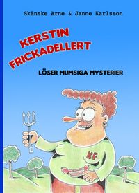 Kerstin Frickadellert löser mumsiga mysterier; Per-Arne Olsson, Janne Karlsson; 2014