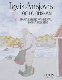 Lovis Ansjovis och glömskan; Maria Estling Vannestål, Sanna Hellberg; 2017