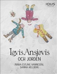 Lovis Ansjovis och jorden; Maria Estling Vannestål, Sanna Hellberg; 2017