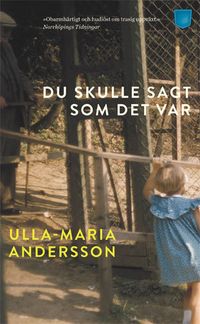 Du skulle sagt som det var; Ulla-Maria Andersson; 2014