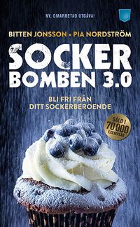Sockerbomben 3.0 : bli fri från ditt sockerberoende; Bitten Jonsson, Pia Norström; 2017