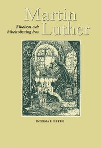 Bibelsyn och bibeltolkning hos Martin Luther; Ingemar Öberg; 2003
