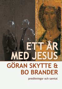 Ett år med Jesus, predikningar och samtal; Göran Skytte, Bo Brander; 2008