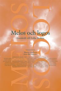 Melos och Logos : festskrift till Folke Bohlin; Mattias Lundberg, Sven-Åke Selander; 2011