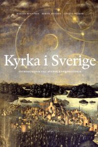 Kyrka i Sverige: Introduktion till svensk kyrkohistoria; Martin Berntson, Bertil Nilsson, Cecilia Wejryd; 2012