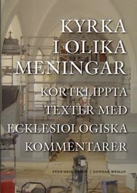Kyrka i olika meningar : kortklippta texter med ecklesiologiska kommentarer; Sven-Erik Brodd, Gunnar Weman; 2012