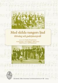 Med skilda tungors ljud : körsång och gudstjänstspråk; Gunnel Fagius, Sune Fahlgren, Mikael Isacson, Rolf Larsson, Ralf Thiedemann; 2013