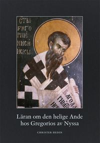 Läran om den helige Ande hos Gregorios av Nyssa; Christer Hedin; 2014