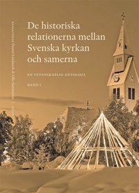 De historiska relationerna mellan Svenska kyrkan och samerna, Bd 1 och Bd 2.; Daniel Lindmark, Olle Sundström; 2016