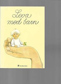Leva med barn: en bok om små barns hälsa och utveckling; Lars H. Gustafsson; 1993
