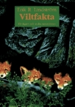 Viltfakta för jägare och andra naturvänner; Erik R. Lindström; 1998