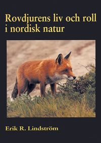Rovdjurens liv och roll i nordisk natur; Erik R. Lindström; 2015