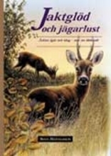 Jaktglöd och jägarlust - Jakter igår och idag - mer än dödande; Sven Mathiasson; 2003