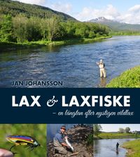 Lax & laxfiske : en längtan efter nystigen vildlax; Jan Johansson; 2019