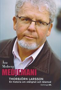Mediemani : Thorbjörn Larsson. En historia om otålighet och tålamod; Åsa Moberg; 2003