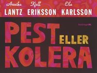 Pest eller kolera : Bättre än världens bästa presentbok; Annika Lantz, Kjell Eriksson, Ola Karlsson; 2004