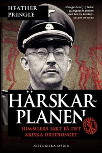 Härskarplanen : Himmlers jakt på det ariska ursprunget; Heather Pringle; 2013
